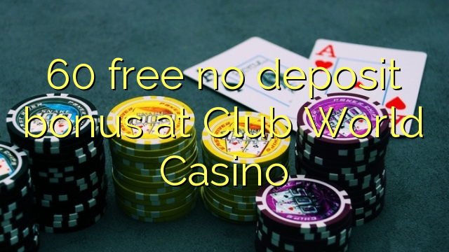 60 wewete kahore bonus tāpui i Club World Casino