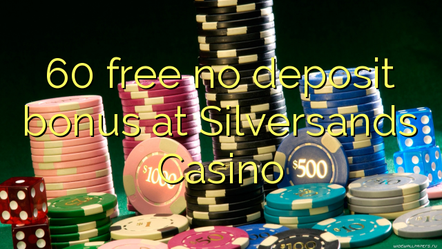 Silversands Casino的60免费存款奖金