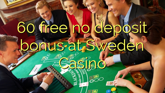 60 percuma tiada bonus deposit di Kasino Sweden