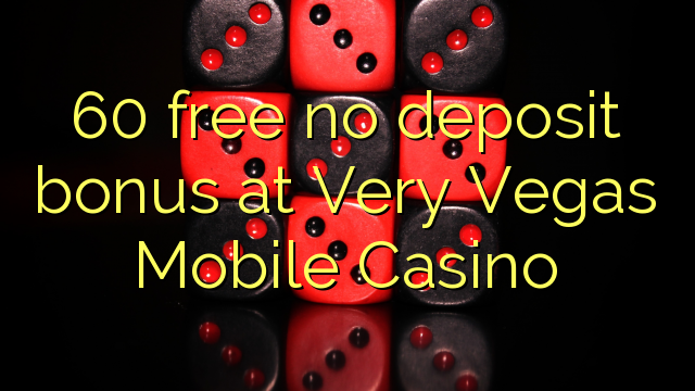 60 free no deposit bonus at Very Vegas Mobile Casino