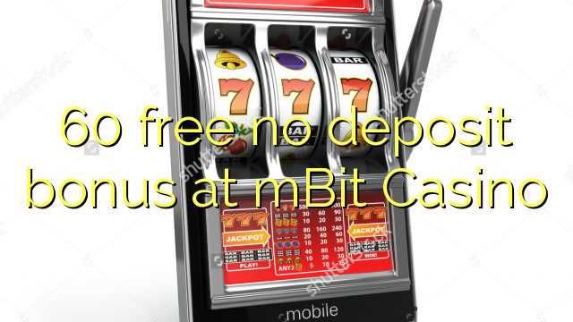 60 free no deposit bonus at mBit Casino