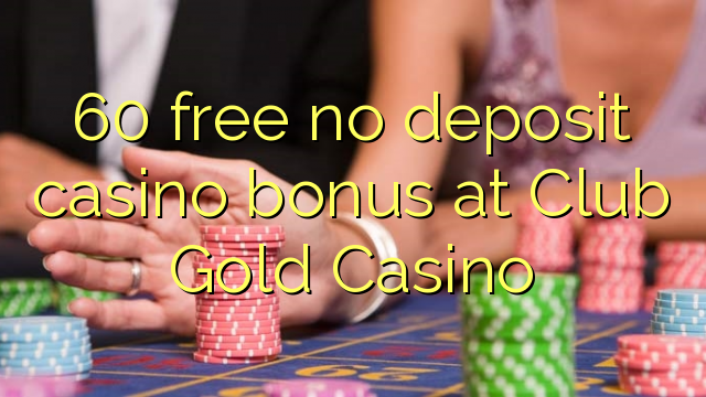 60 free no deposit casino bonus at Club Gold Casino