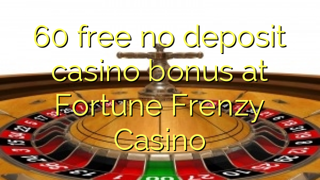 60 free no deposit casino bonus at Fortune Frenzy Casino