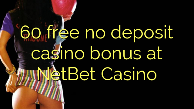 60 gratuíto sen depósito de bonos de Casino no NetBet Casino