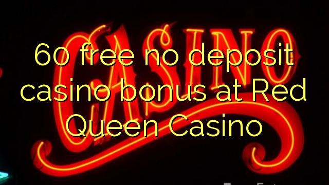 60 ilmainen, ei talletusta kasinobonusta Red Queen Casinolla