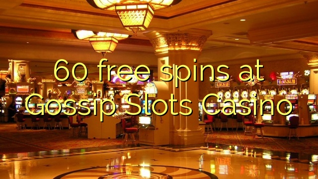 Raios grátis 60 no Gossip Slots Casino