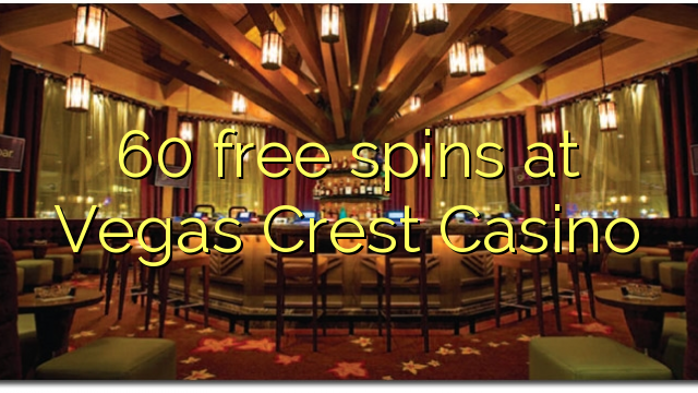 60 free spins at Vegas Crest Casino