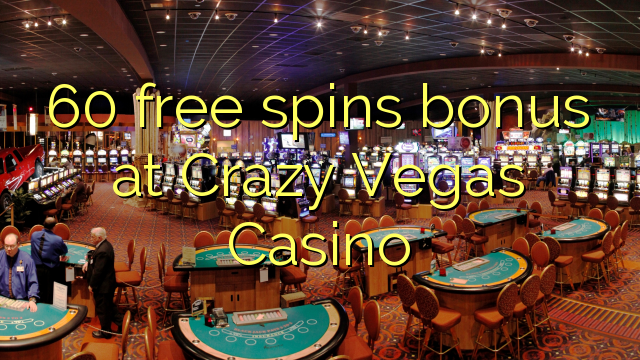 60 free spins bonusu Crazy Vegas Casino