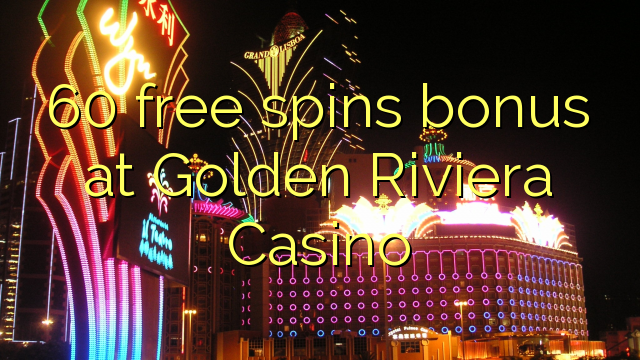 60 bonus de tours gratuits au Golden Riviera Casino