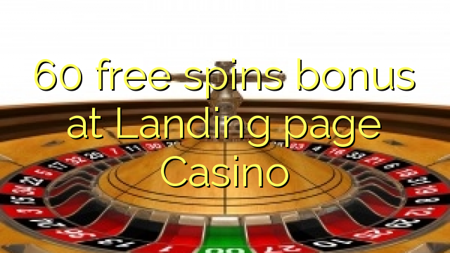 60 free spins bonus at Landing page Casino