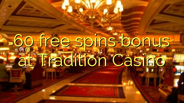 60 free spins bonus at Tradition Casino