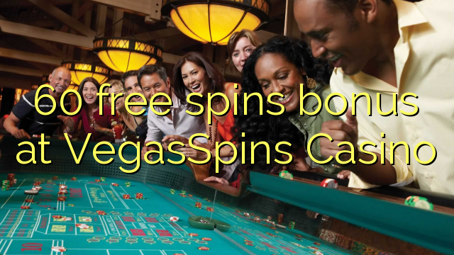 60 free spins bonus at VegasSpins Casino