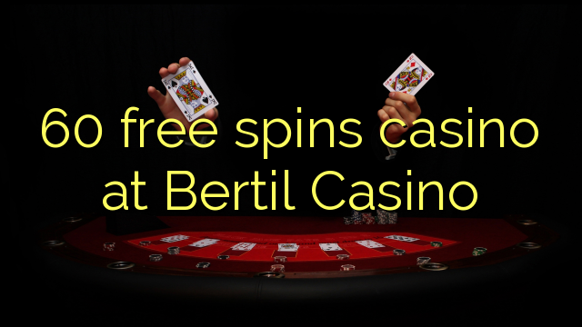 60 free spins casino at Bertil Casino