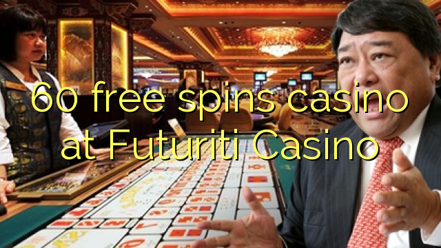 60 free spins casino at Futuriti Casino