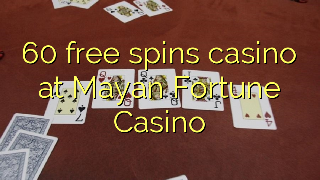 60 free spins casino at Mayan Fortune Casino