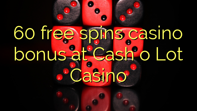 60 gratis spins casino bonus bij Cash o Lot Casino