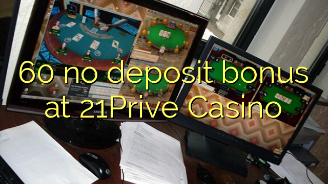 60 euweuh deposit bonus di 21Prive Kasino