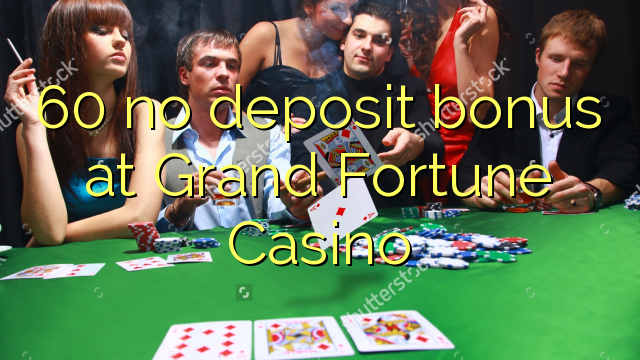 60 ùn Bonus accontu à Grand Fortune Casino