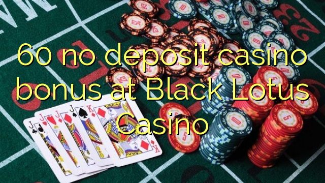 60 walang deposit casino bonus sa Black Lotus Casino