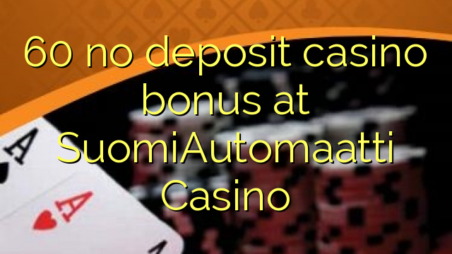 60 SuomiAutomaatti Casino heç bir depozit casino bonus