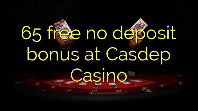 I-65 i-bonus ayikho ibhonasi ye-deposit eCasdep Casino