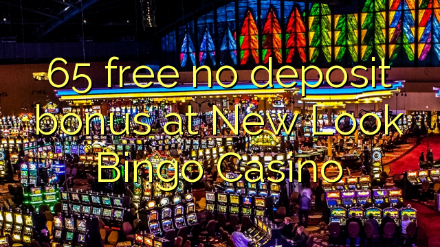 65 free no deposit bonus at New Look Bingo Casino