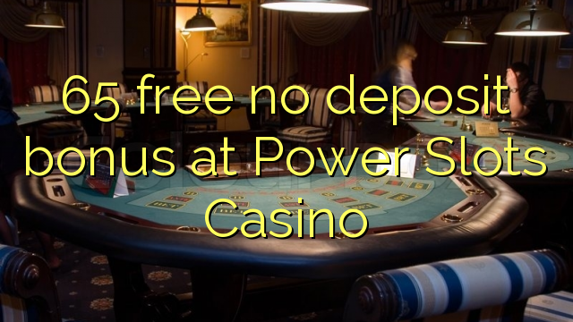 65 free no deposit bonus at Power Slots Casino