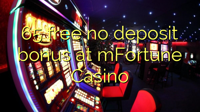 65 gratis geen deposito bonus by mFortune Casino