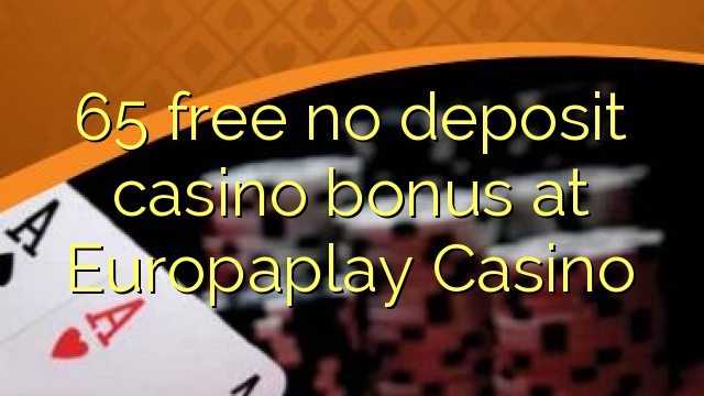 65 free no deposit casino bonus at Europaplay Casino