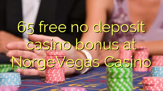 65 libirari ùn Bonus accontu Casinò à NorgeVegas Casino
