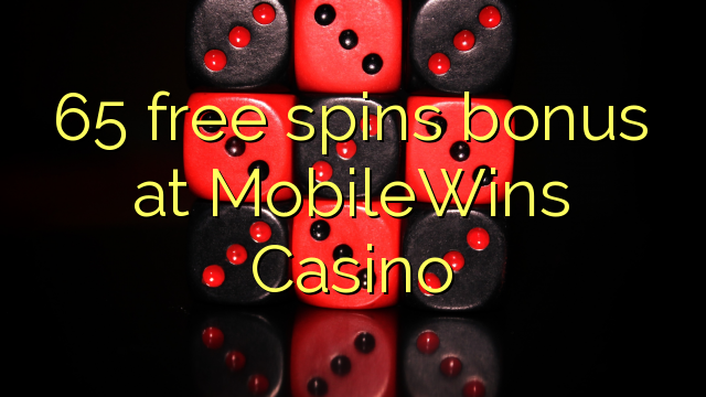 65 free spins bonus at MobileWins Casino