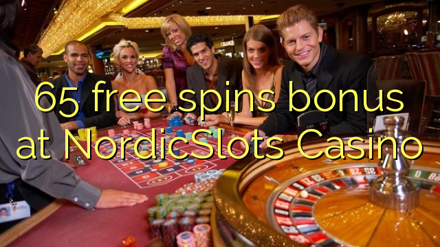 Casino bonus aequali deducit ad liberum 65 NordicSlots