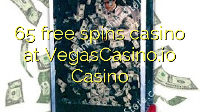 65 libera turnadas kazino ĉe VegasCasino.io Kazino