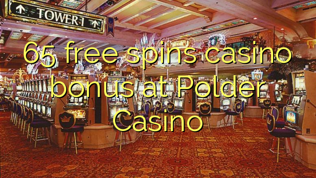 65 free spins casino bonus at Polder Casino