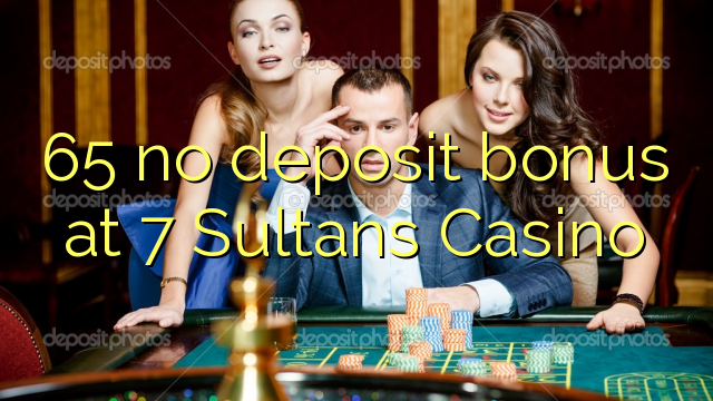 65 geen stortingsbonus bij 7 Sultans Casino