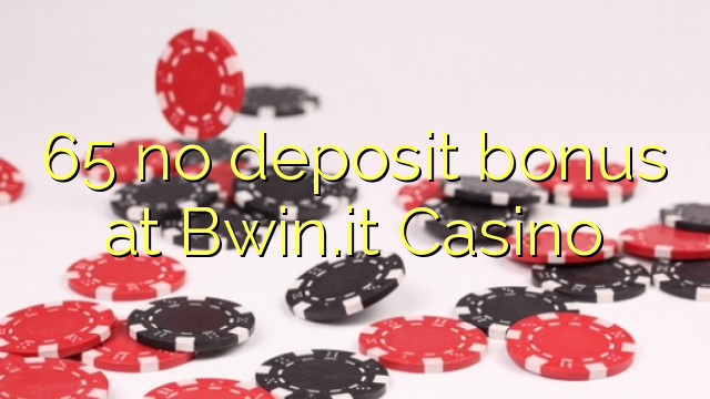 65 brez depozitnega bonusa pri Casino Bwin.it