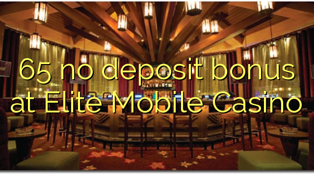 I-65 ayikho ibhonasi ye-deposit ku-Elite Mobile Casino
