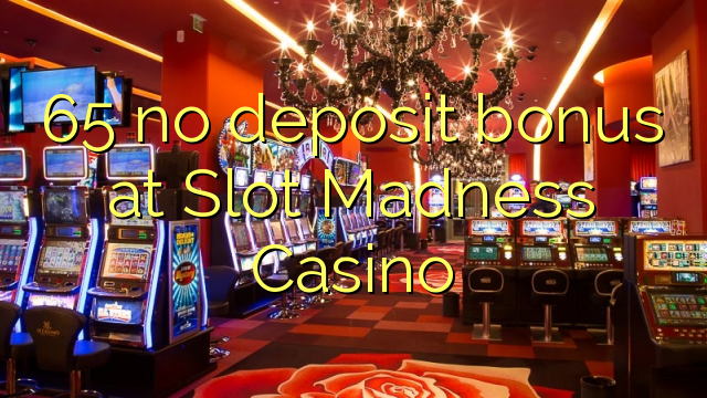 65 no deposit bonus at Slot Madness Casino