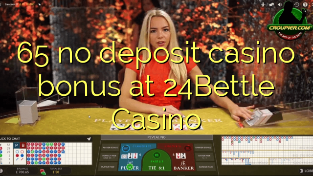 65 no deposit casino bonus at 24Bettle Casino