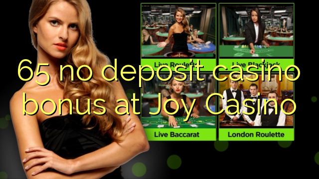 65 no deposit casino bonus at Joy Casino