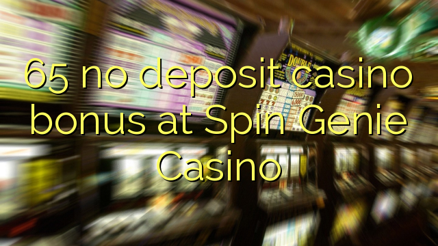 65 euweuh deposit kasino bonus di Spin Genie Kasino