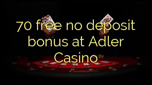 70 ຟຣີບໍ່ມີເງິນຝາກຢູ່ Adler Casino