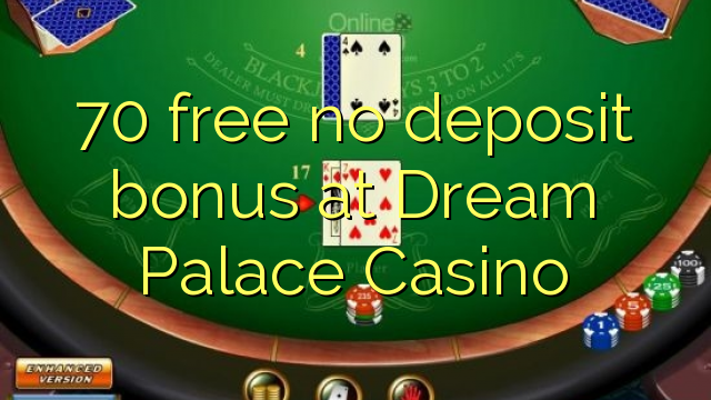 70 free no deposit bonus at Dream Palace Casino