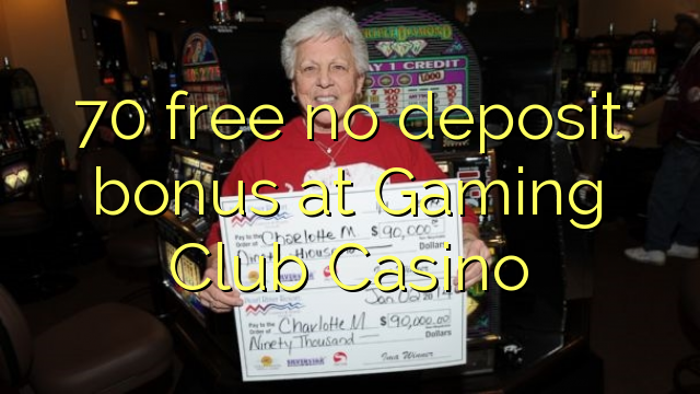 70 frigöra ingen insättningsbonus på Gaming Club Casino