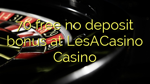 70 free no deposit bonus at LesACasino 