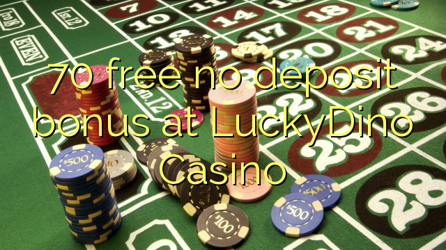 70 gratis geen depositobonus by LuckyDino Casino