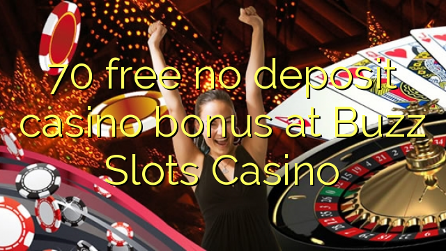 70 free no deposit casino bonus at Buzz Slots Casino