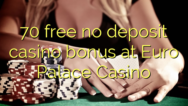 70 free no deposit casino bonus at Euro Palace Casino