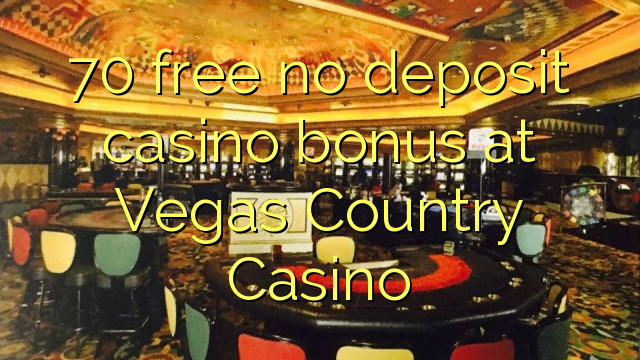 70 free no deposit casino bonus at Vegas Country Casino