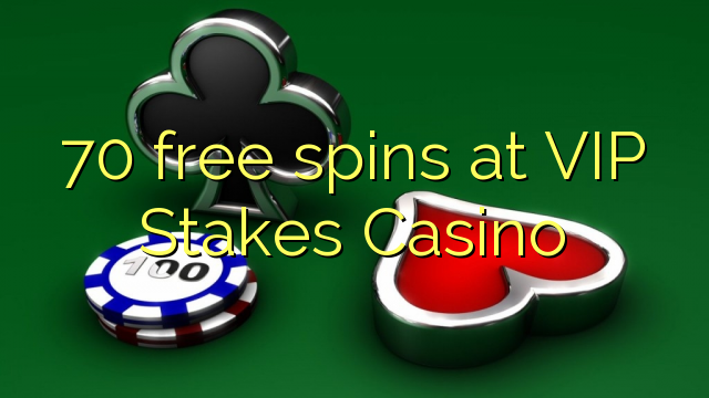 70 free spins at VIP Stakes Casino